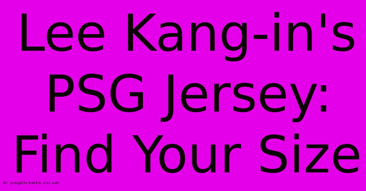 Lee Kang-in's PSG Jersey: Find Your Size