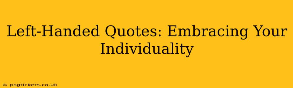 Left-Handed Quotes: Embracing Your Individuality