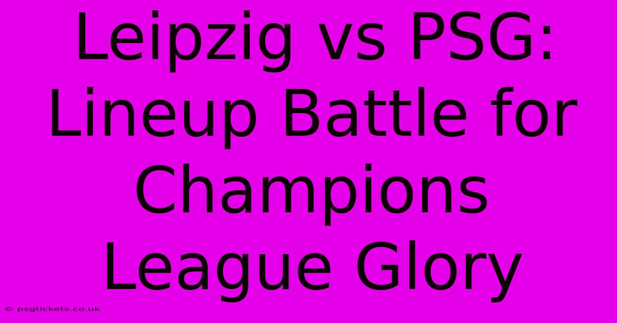 Leipzig Vs PSG: Lineup Battle For Champions League Glory