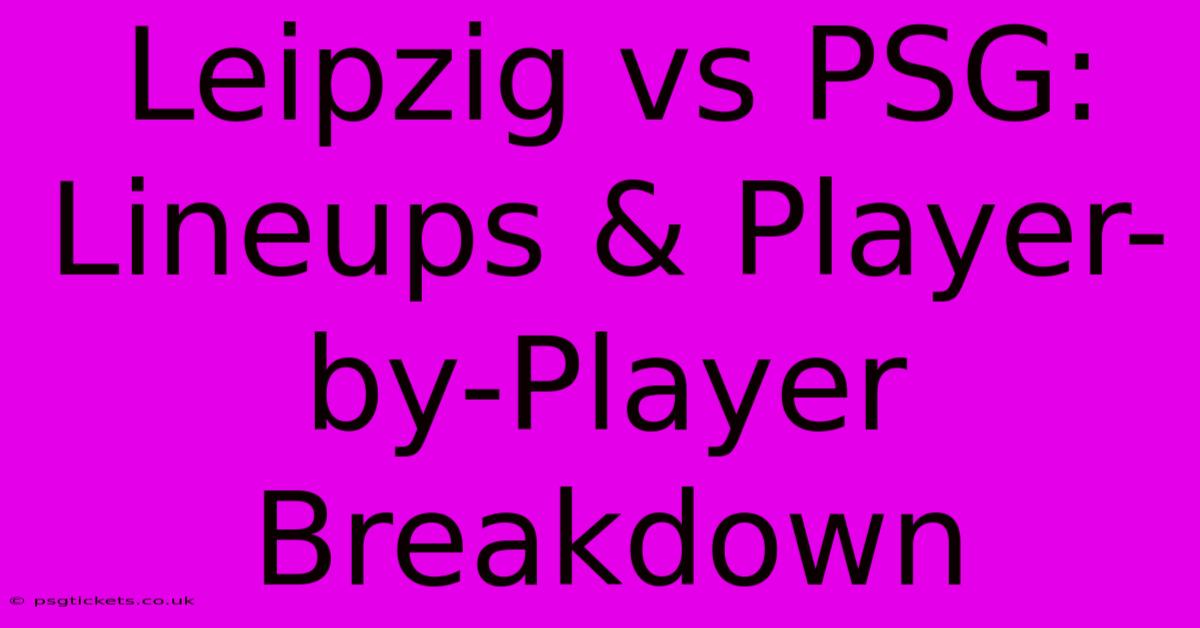 Leipzig Vs PSG: Lineups & Player-by-Player Breakdown