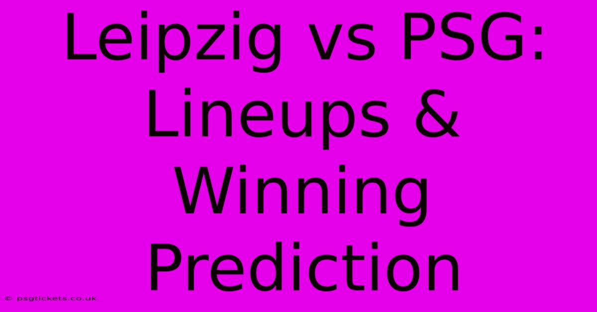 Leipzig Vs PSG: Lineups & Winning Prediction