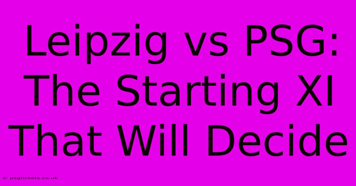 Leipzig Vs PSG: The Starting XI That Will Decide