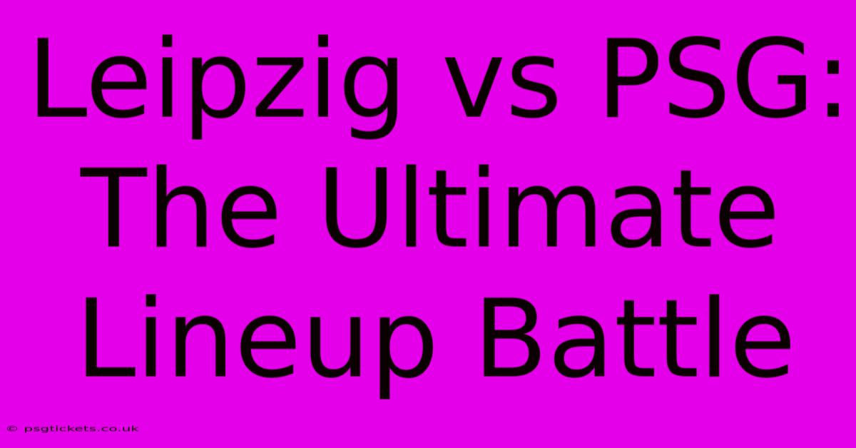 Leipzig Vs PSG: The Ultimate Lineup Battle