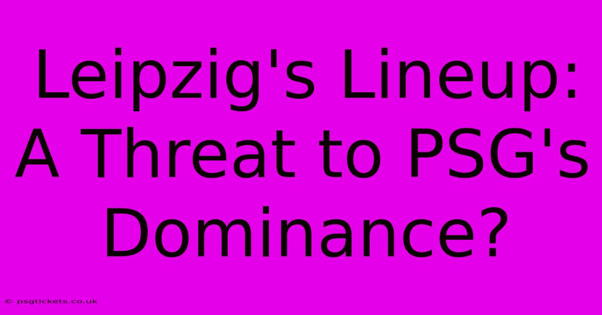 Leipzig's Lineup: A Threat To PSG's Dominance?