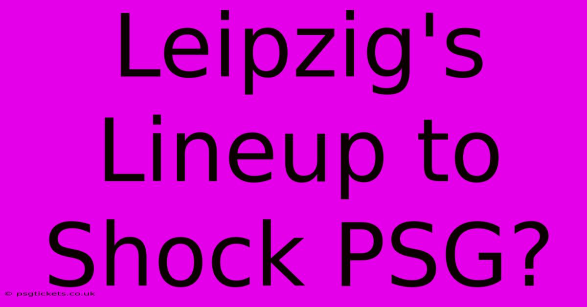 Leipzig's Lineup To Shock PSG?