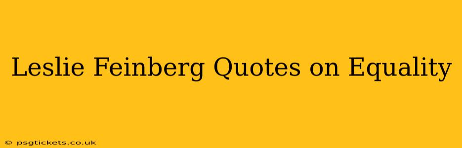 Leslie Feinberg Quotes on Equality