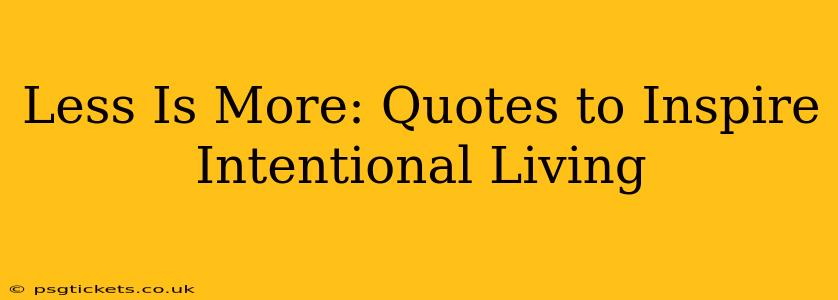 Less Is More: Quotes to Inspire Intentional Living