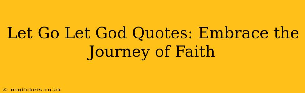 Let Go Let God Quotes: Embrace the Journey of Faith