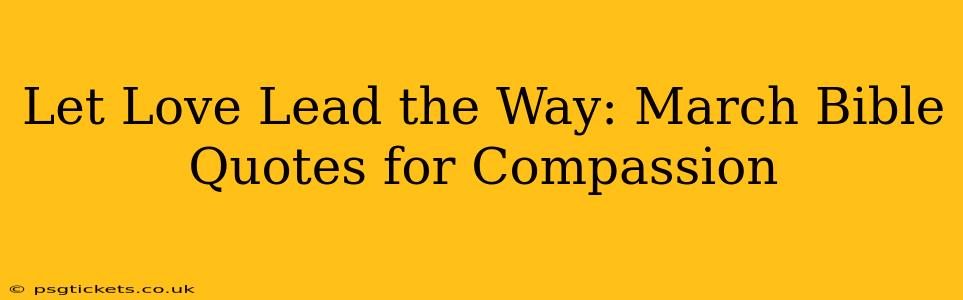 Let Love Lead the Way: March Bible Quotes for Compassion