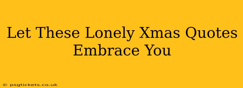 Let These Lonely Xmas Quotes Embrace You