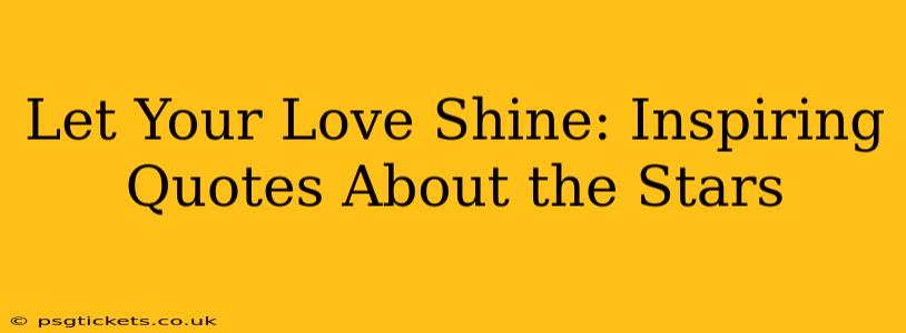 Let Your Love Shine: Inspiring Quotes About the Stars