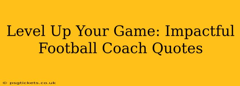 Level Up Your Game: Impactful Football Coach Quotes