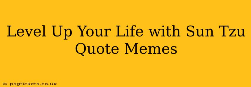 Level Up Your Life with Sun Tzu Quote Memes