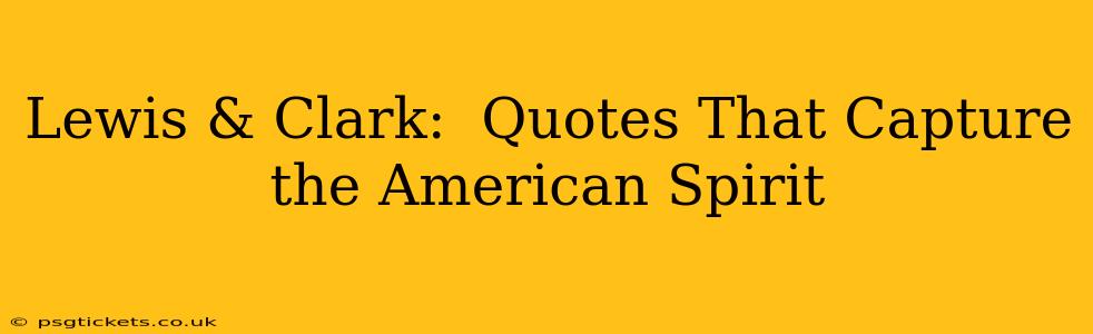 Lewis & Clark:  Quotes That Capture the American Spirit