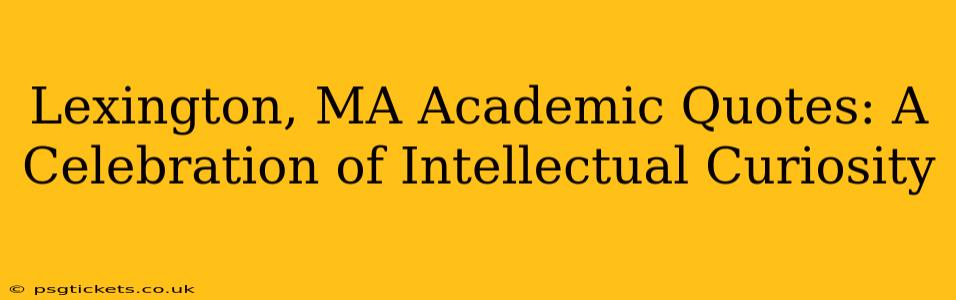 Lexington, MA Academic Quotes: A Celebration of Intellectual Curiosity