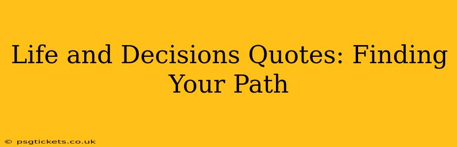 Life and Decisions Quotes: Finding Your Path