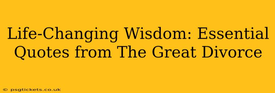 Life-Changing Wisdom: Essential Quotes from The Great Divorce