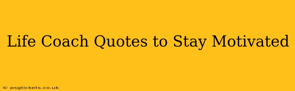 Life Coach Quotes to Stay Motivated