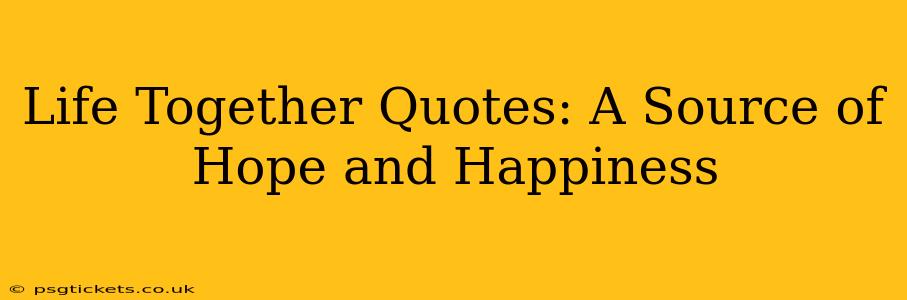 Life Together Quotes: A Source of Hope and Happiness