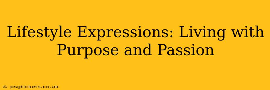 Lifestyle Expressions: Living with Purpose and Passion