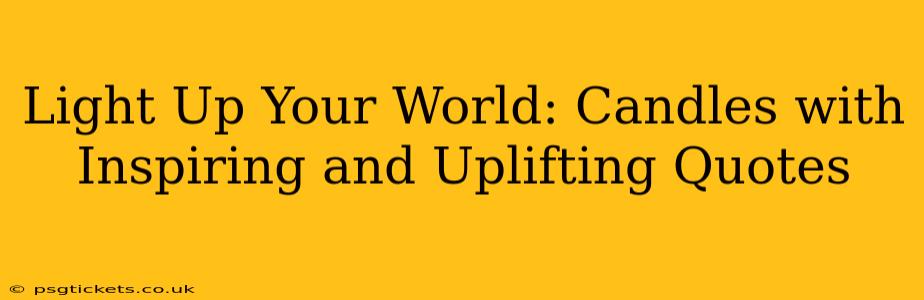 Light Up Your World: Candles with Inspiring and Uplifting Quotes