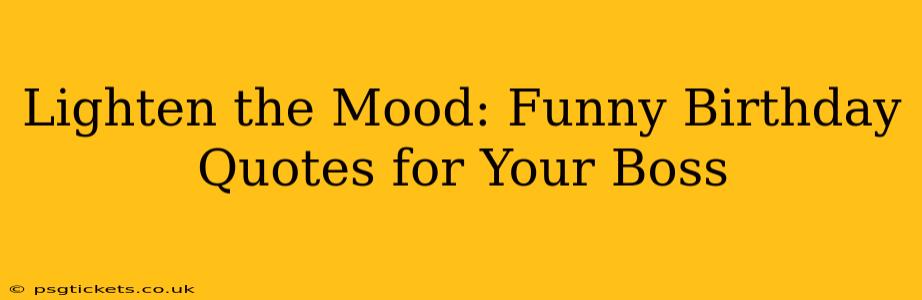 Lighten the Mood: Funny Birthday Quotes for Your Boss