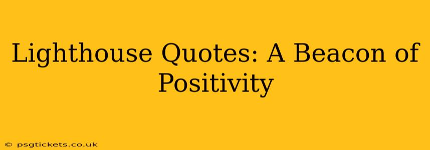 Lighthouse Quotes: A Beacon of Positivity
