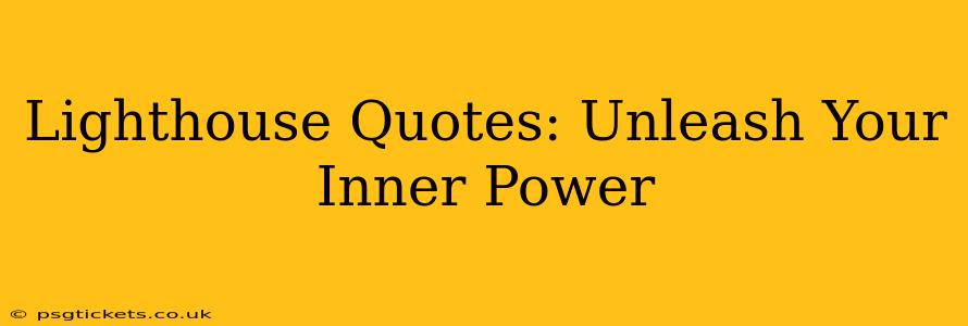 Lighthouse Quotes: Unleash Your Inner Power
