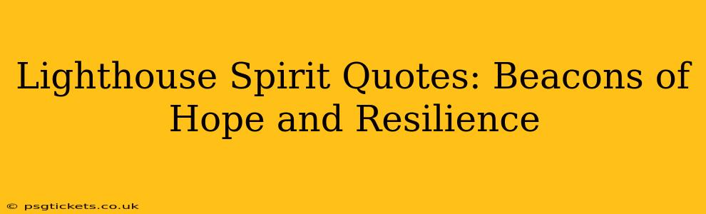 Lighthouse Spirit Quotes: Beacons of Hope and Resilience