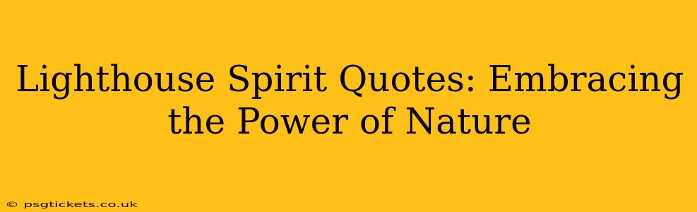 Lighthouse Spirit Quotes: Embracing the Power of Nature