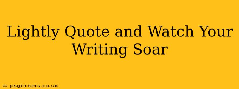 Lightly Quote and Watch Your Writing Soar