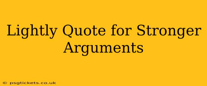 Lightly Quote for Stronger Arguments