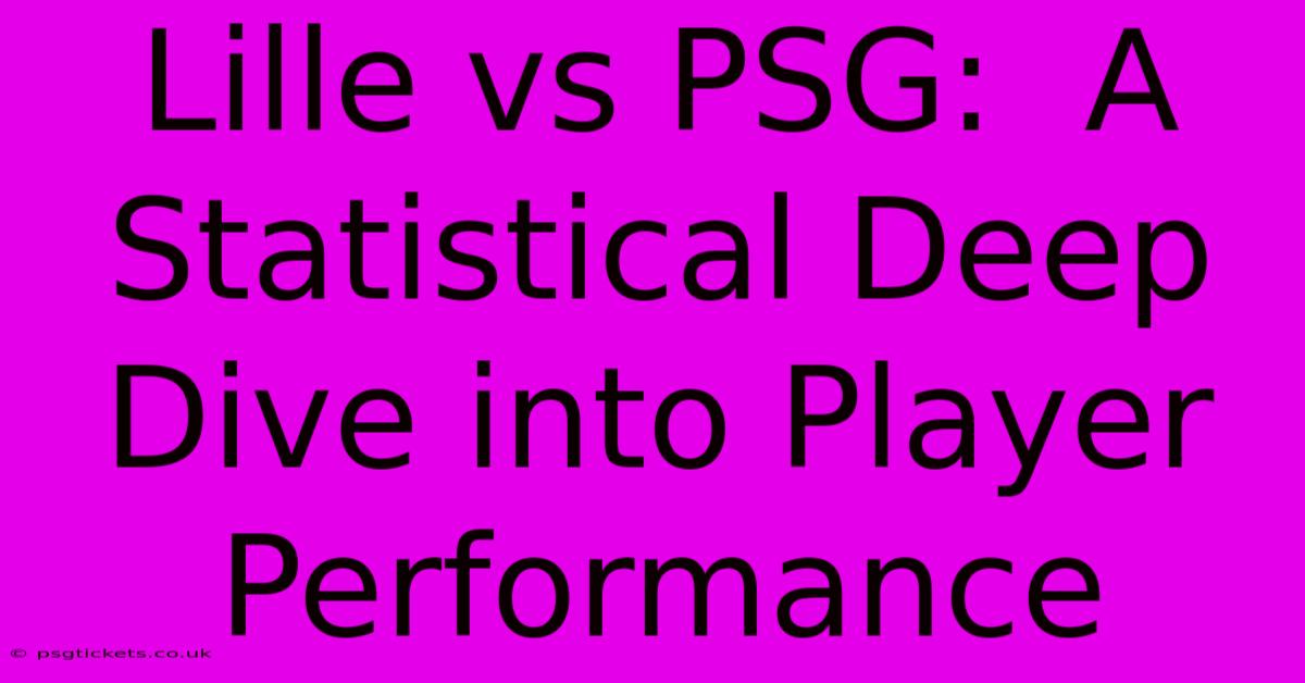 Lille Vs PSG:  A Statistical Deep Dive Into Player Performance