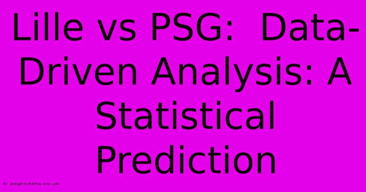 Lille Vs PSG:  Data-Driven Analysis: A Statistical Prediction