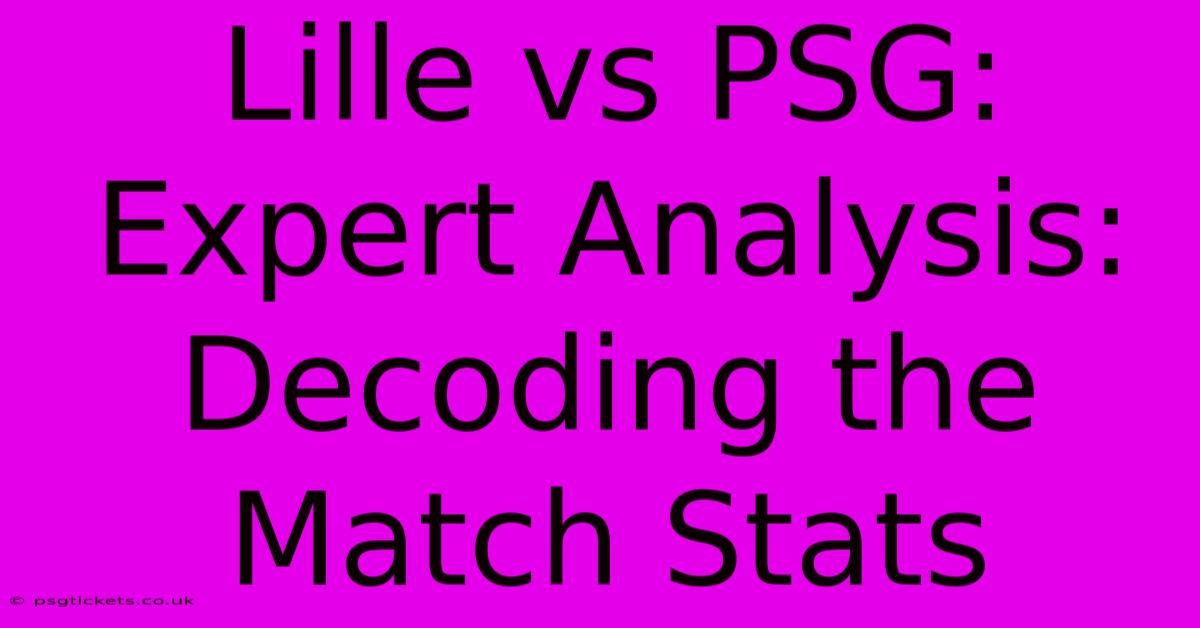 Lille Vs PSG:  Expert Analysis: Decoding The Match Stats