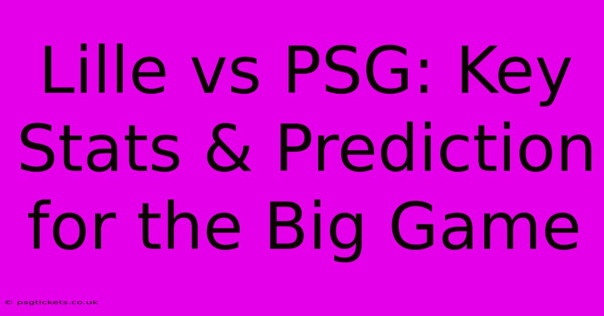 Lille Vs PSG: Key Stats & Prediction For The Big Game