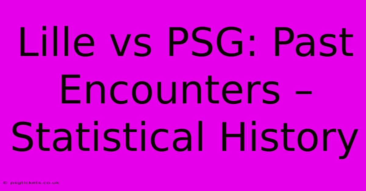 Lille Vs PSG: Past Encounters – Statistical History