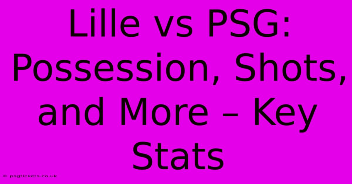 Lille Vs PSG:  Possession, Shots, And More – Key Stats