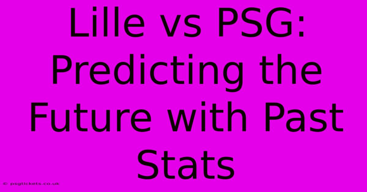 Lille Vs PSG:  Predicting The Future With Past Stats