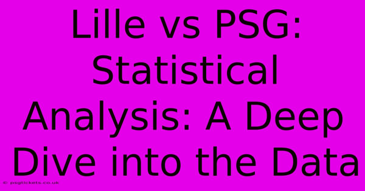 Lille Vs PSG:  Statistical Analysis: A Deep Dive Into The Data