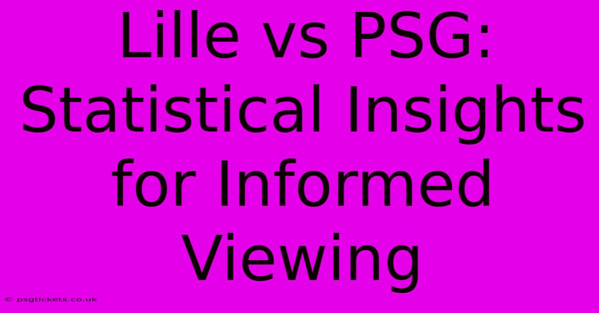 Lille Vs PSG:  Statistical Insights For Informed Viewing