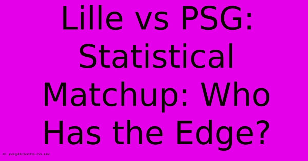 Lille Vs PSG:  Statistical Matchup: Who Has The Edge?