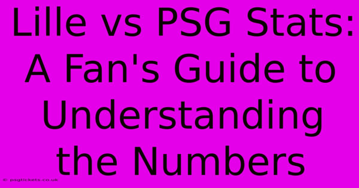 Lille Vs PSG Stats:  A Fan's Guide To Understanding The Numbers