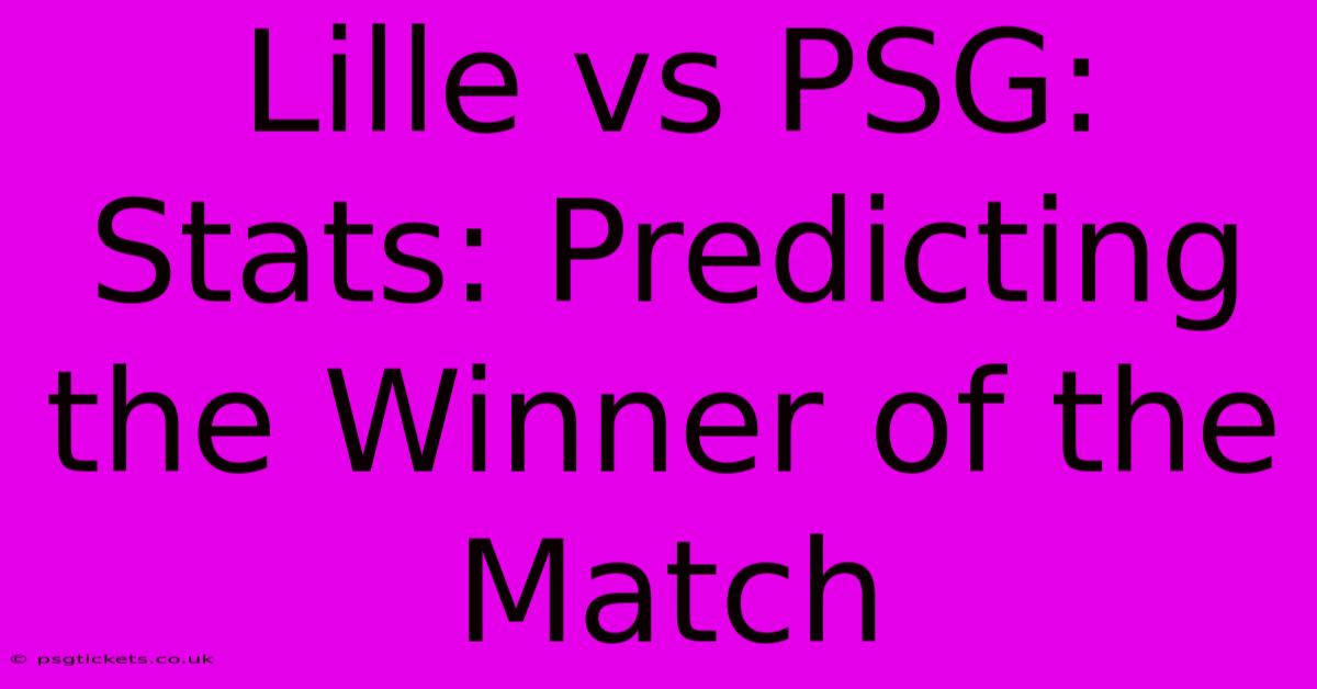 Lille Vs PSG:  Stats: Predicting The Winner Of The Match