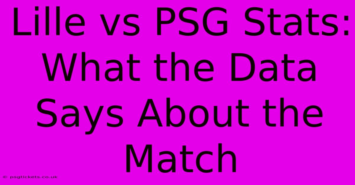 Lille Vs PSG Stats:  What The Data Says About The Match