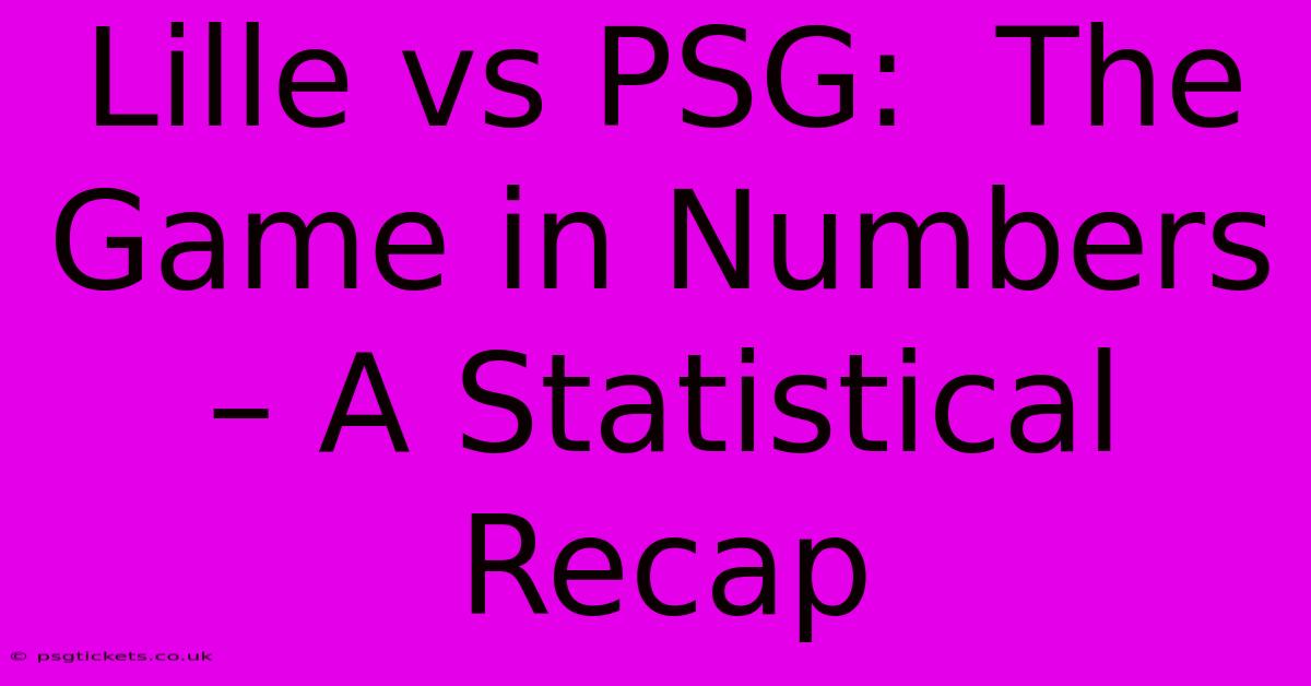 Lille Vs PSG:  The Game In Numbers – A Statistical Recap