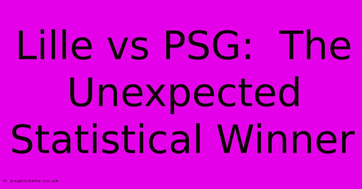 Lille Vs PSG:  The Unexpected Statistical Winner