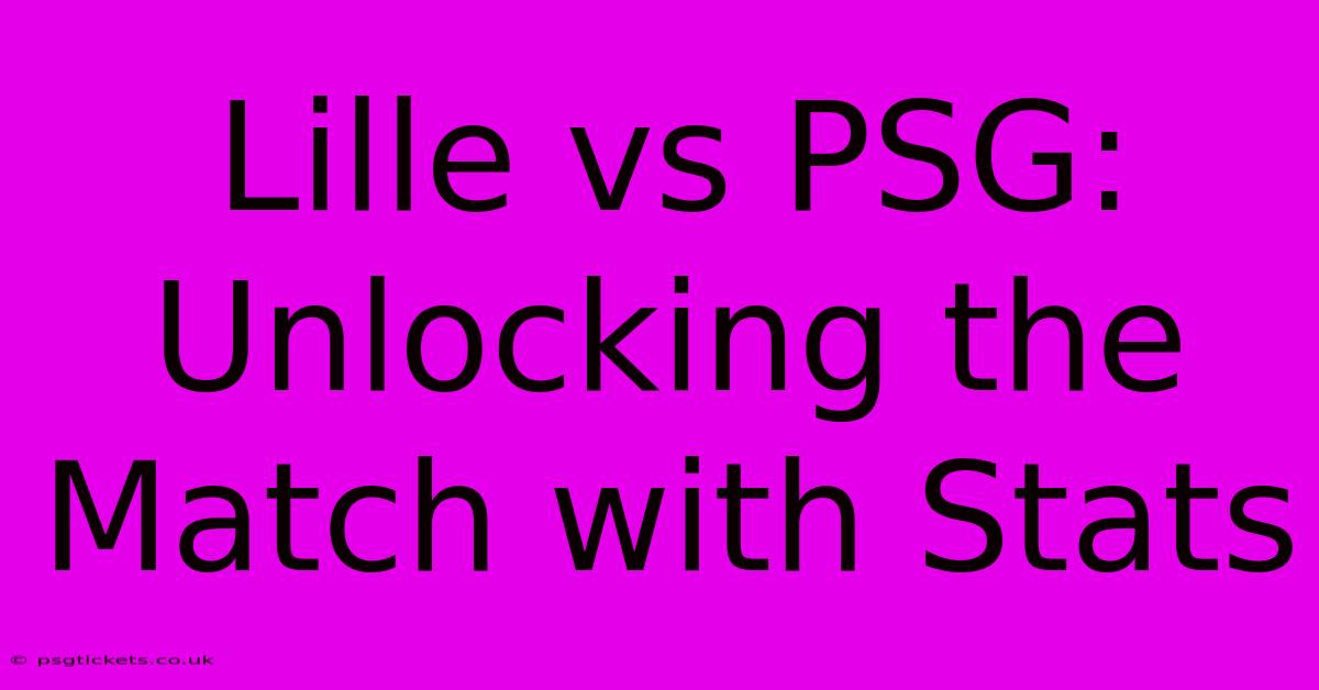 Lille Vs PSG:  Unlocking The Match With Stats