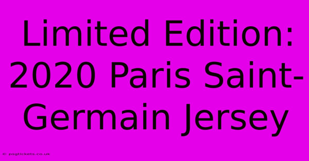 Limited Edition: 2020 Paris Saint-Germain Jersey