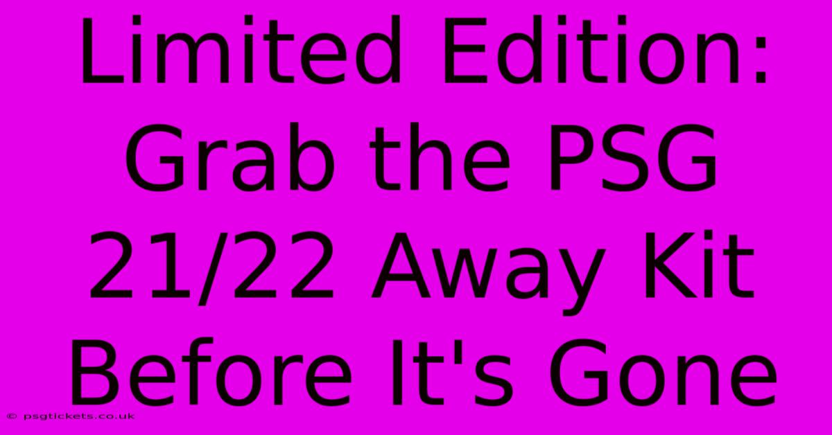 Limited Edition: Grab The PSG 21/22 Away Kit Before It's Gone